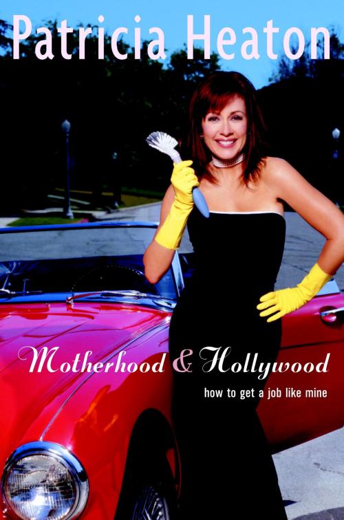 Cover of the book Motherhood and Hollywood by Patricia Heaton, Random House Publishing Group