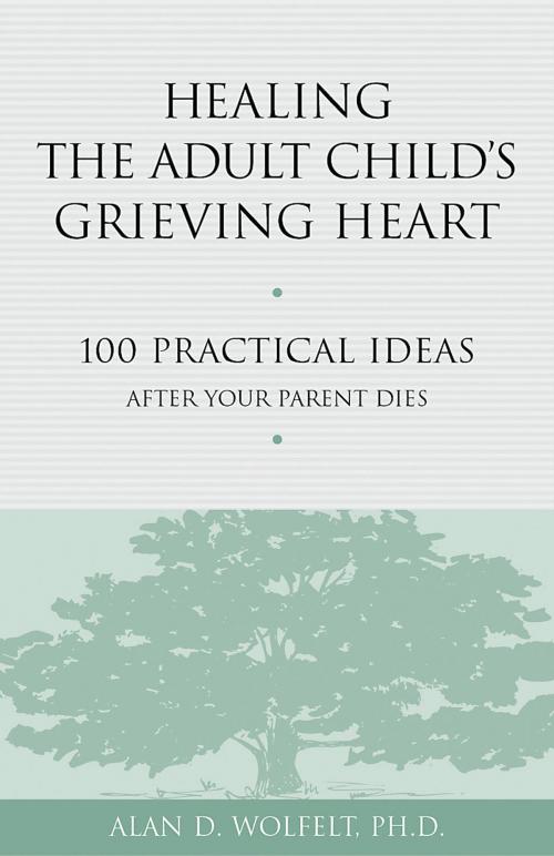 Cover of the book Healing the Adult Child's Grieving Heart by Alan D. Wolfelt, PhD, Companion Press
