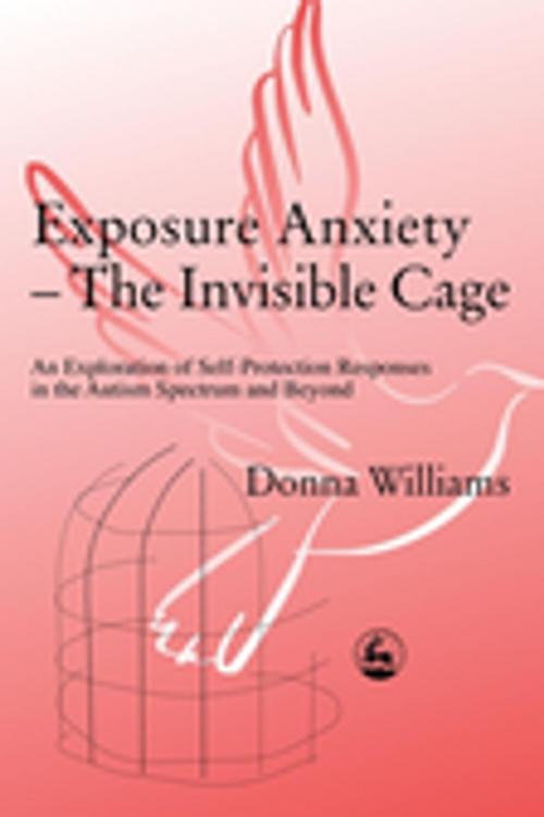 Cover of the book Exposure Anxiety - The Invisible Cage by Donna Williams, Jessica Kingsley Publishers