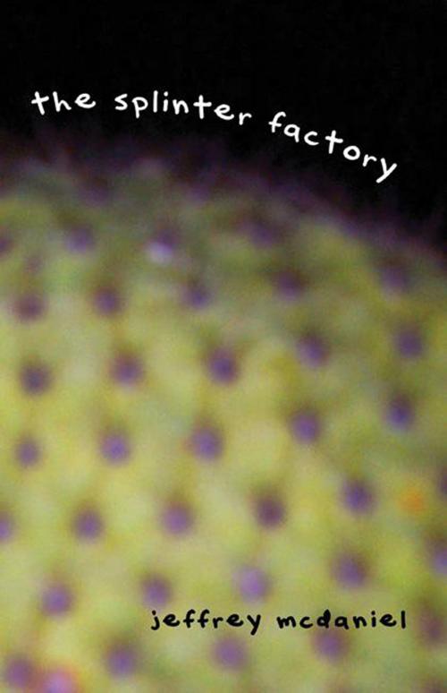Cover of the book Splinter Factory by Jeffrey McDaniel, Manic D Press, Inc.