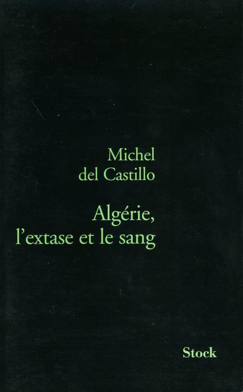 Cover of the book Algérie, l'extase et le sang by Michel del Castillo, Stock