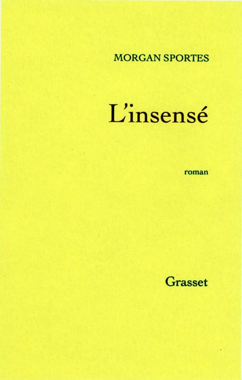 Cover of the book L'insensé by Morgan Sportes, Grasset