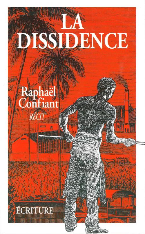 Cover of the book La dissidence by Raphaël Confiant, Ecriture