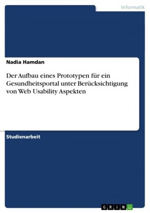 Cover of the book Der Aufbau eines Prototypen für ein Gesundheitsportal unter Berücksichtigung von Web Usability Aspekten by Nadia Hamdan, GRIN Verlag