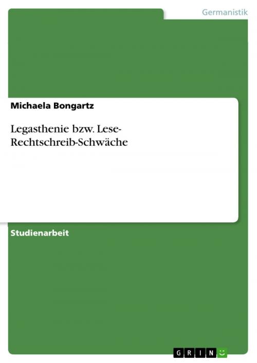 Cover of the book Legasthenie bzw. Lese- Rechtschreib-Schwäche by Michaela Bongartz, GRIN Verlag