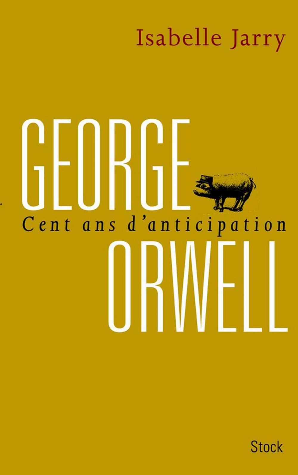 Big bigCover of George Orwell, 100 ans d'anticipation