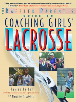 Book cover of The Baffled Parent's Guide to Coaching Girls' Lacrosse