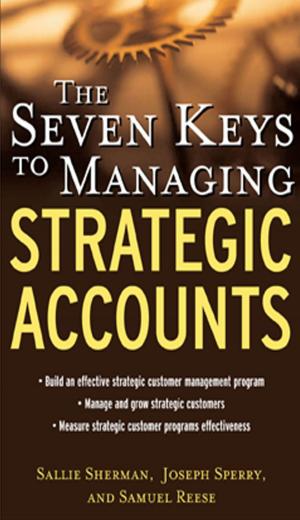 Cover of the book The Seven Keys to Managing Strategic Accounts by Lillian Kao, Tammy Lee