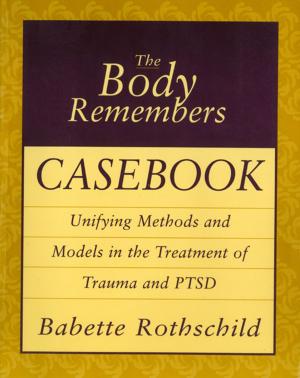 Book cover of The Body Remembers Casebook: Unifying Methods and Models in the Treatment of Trauma and PTSD