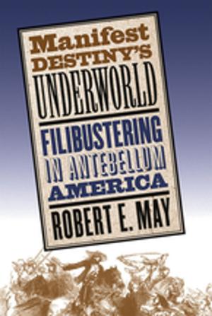 Cover of the book Manifest Destiny's Underworld by Sharla M. Fett