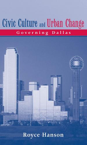Cover of the book Civic Culture and Urban Change: Governing Dallas by Elizabeth R. Baer