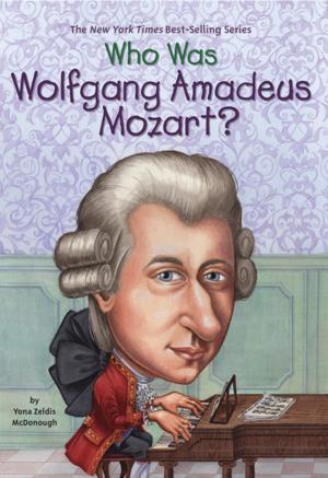 Cover of the book Who Was Wolfgang Amadeus Mozart? by Bonnie Bader
