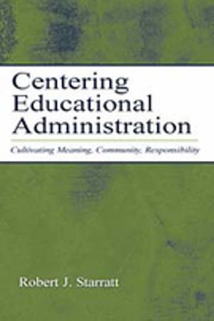 Cover of the book Centering Educational Administration by Anne Longbottom, Alison Pooler, Pam Campbell