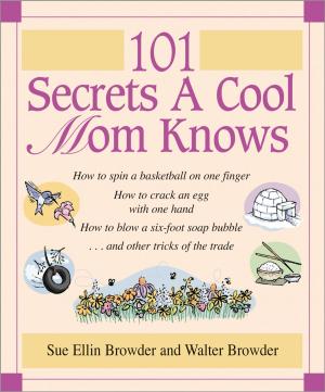 Cover of the book 101 Secrets a Cool Mom Knows by Jennifer N. Smith