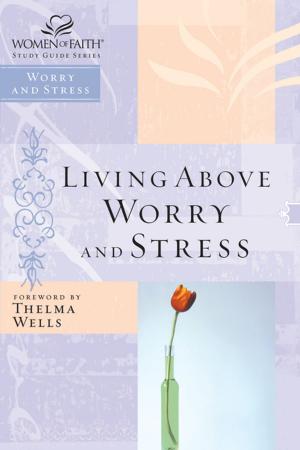 Cover of the book Living Above Worry and Stress by Charles R. Swindoll