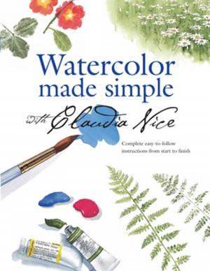 Cover of the book Watercolor Made Simple with Claudia Nice by Various Contributors