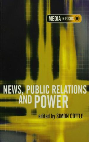 Cover of the book News, Public Relations and Power by Dr. Michael J. Worth