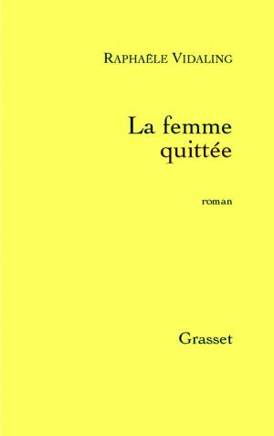 Cover of the book La femme quittée by Daniel Rondeau