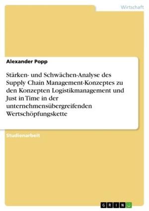 bigCover of the book Stärken- und Schwächen-Analyse des Supply Chain Management-Konzeptes zu den Konzepten Logistikmanagement und Just in Time in der unternehmensübergreifenden Wertschöpfungskette by 