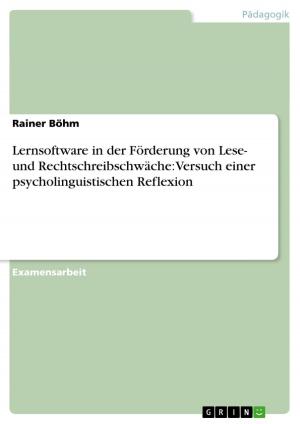 Cover of the book Lernsoftware in der Förderung von Lese- und Rechtschreibschwäche: Versuch einer psycholinguistischen Reflexion by Janine Bittner