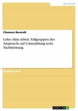 Cover of the book Lohn ohne Arbeit. Fallgruppen des Anspruchs auf Lohnzahlung trotz Nichtleistung by Tanja Trott