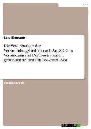 Cover of the book Die Vereinbarkeit der Versammlungsfreiheit nach Art. 8 GG in Verbindung mit Demonstrationen, gebunden an den Fall Brokdorf 1981 by Aiko Gastberg, Shirin Sanuri