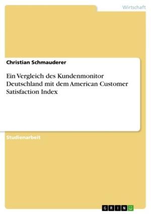 Cover of the book Ein Vergleich des Kundenmonitor Deutschland mit dem American Customer Satisfaction Index by Sebastian Hauser