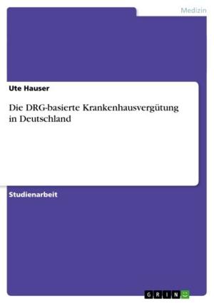 Cover of the book Die DRG-basierte Krankenhausvergütung in Deutschland by Maxi Kirchner