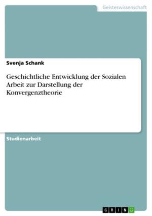 Book cover of Geschichtliche Entwicklung der Sozialen Arbeit zur Darstellung der Konvergenztheorie