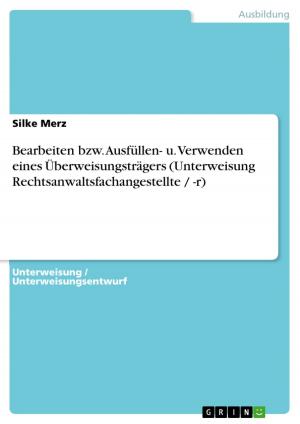 Cover of the book Bearbeiten bzw. Ausfüllen- u. Verwenden eines Überweisungsträgers (Unterweisung Rechtsanwaltsfachangestellte / -r) by Chrystina Kunze
