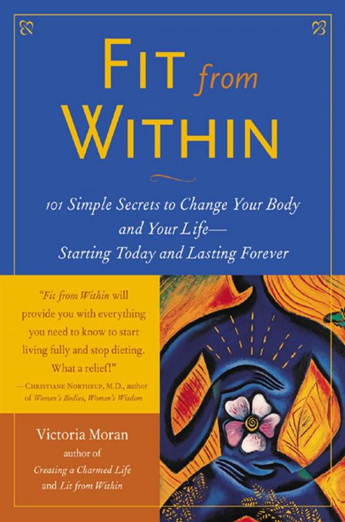 Cover of the book Fit From Within : 101 Simple Secrets to Change Your Body and Your Life - Starting Today and Lasting Forever: 101 Simple Secrets to Change Your Body and Your Life - Starting Today and Lasting Forever by Victoria Moran, McGraw-Hill Education
