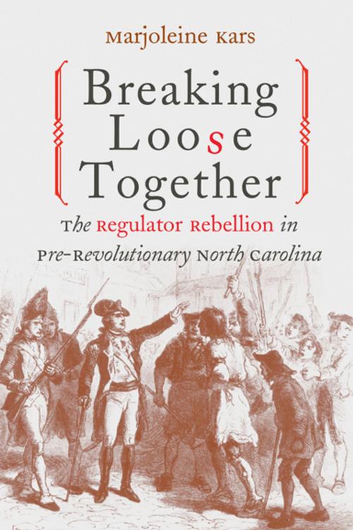 Cover of the book Breaking Loose Together by Marjoleine Kars, The University of North Carolina Press