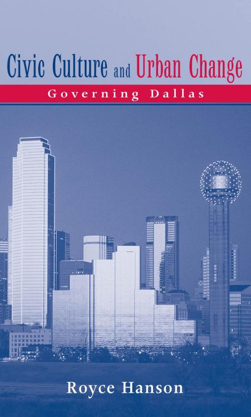 Cover of the book Civic Culture and Urban Change: Governing Dallas by Royce Hanson, Wayne State University Press