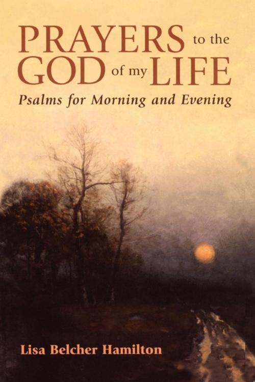 Cover of the book Prayers to the God of My Life by Lisa B. Hamilton, Church Publishing Inc.