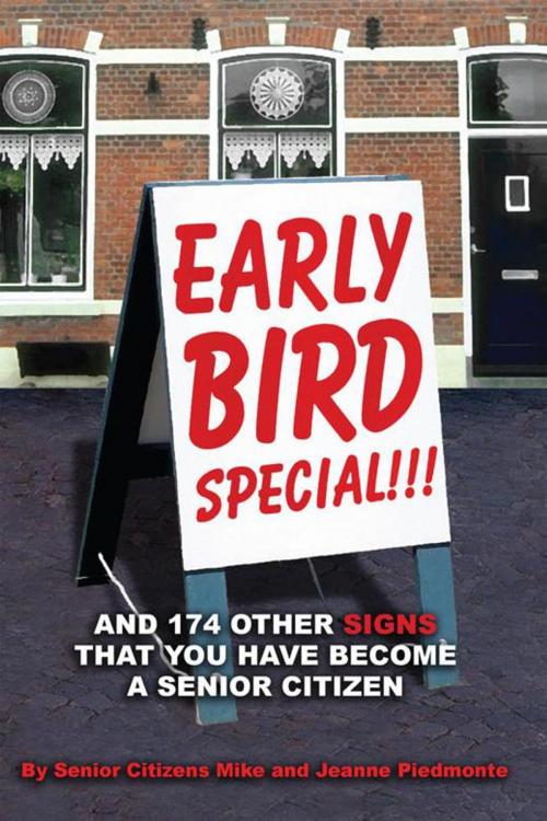 Cover of the book Early Bird Special!!! and 174 Other Signs That You Have Become a Senior Citizen by Jeanne Piedmonte, Mike Piedmonte, AuthorHouse