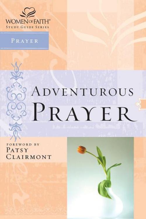Cover of the book Adventurous Prayer by Thomas Nelson, Thomas Nelson