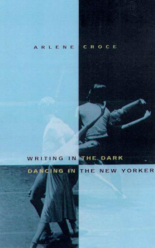 Cover of the book Writing in the Dark, Dancing in The New Yorker by Arlene Croce, Farrar, Straus and Giroux