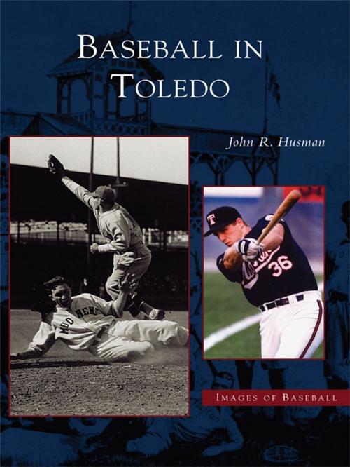 Cover of the book Baseball in Toledo by John R. Husman, Arcadia Publishing Inc.