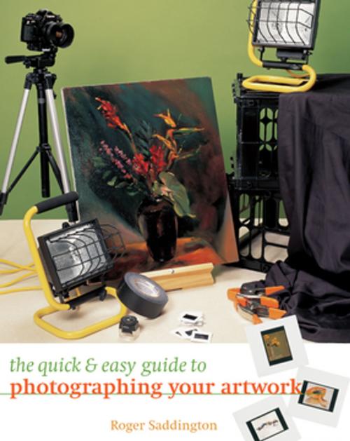 Cover of the book The Quick & Easy Guide to Photographing Your Artwork by Roger Saddington, F+W Media