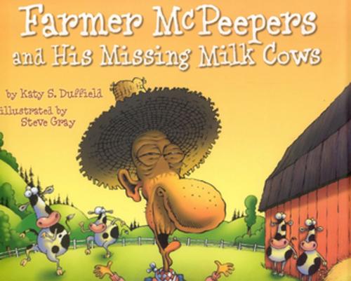 Cover of the book Farmer McPeepers and His Missing Milk Cows by Katy S. Duffield, Cooper Square Publishing Llc