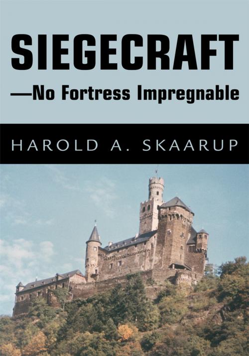 Cover of the book Siegecraft - No Fortress Impregnable by Harold A. Skaarup, iUniverse