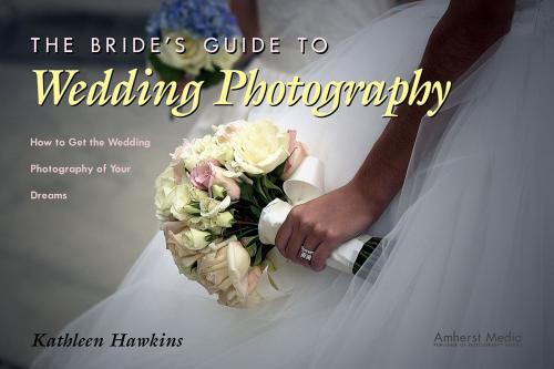 Cover of the book The Bride's Guide to Wedding Photography by Kathleen Hawkins, Amherst Media