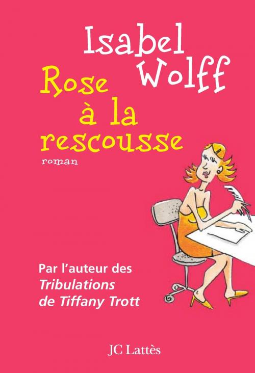 Cover of the book Rose à la rescousse by Isabel Wolff, JC Lattès