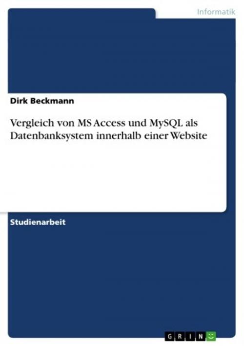 Cover of the book Vergleich von MS Access und MySQL als Datenbanksystem innerhalb einer Website by Dirk Beckmann, GRIN Verlag
