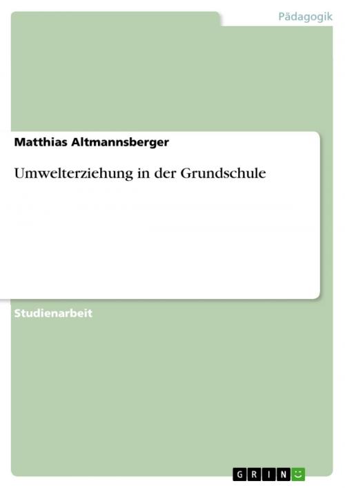 Cover of the book Umwelterziehung in der Grundschule by Matthias Altmannsberger, GRIN Verlag
