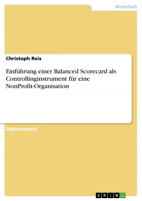Cover of the book Einführung einer Balanced Scorecard als Controllinginstrument für eine NonProfit-Organisation by Christoph Reis, GRIN Verlag