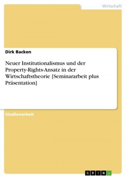 Cover of the book Neuer Institutionalismus und der Property-Rights-Ansatz in der Wirtschaftstheorie [Seminararbeit plus Präsentation] by Dirk Backen, GRIN Verlag