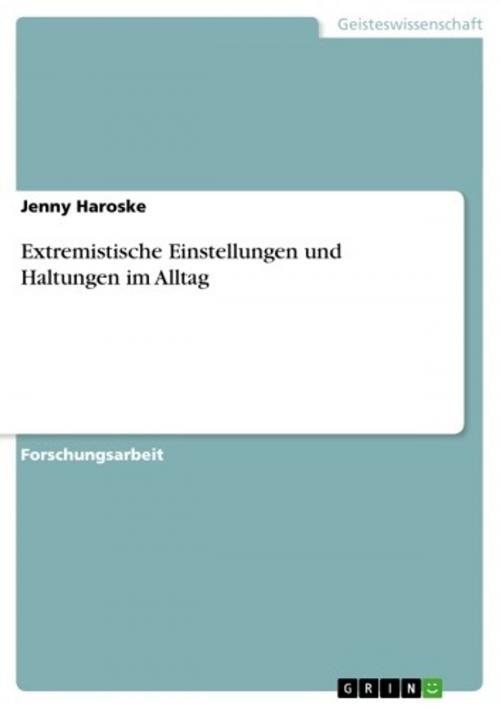 Cover of the book Extremistische Einstellungen und Haltungen im Alltag by Jenny Haroske, GRIN Verlag