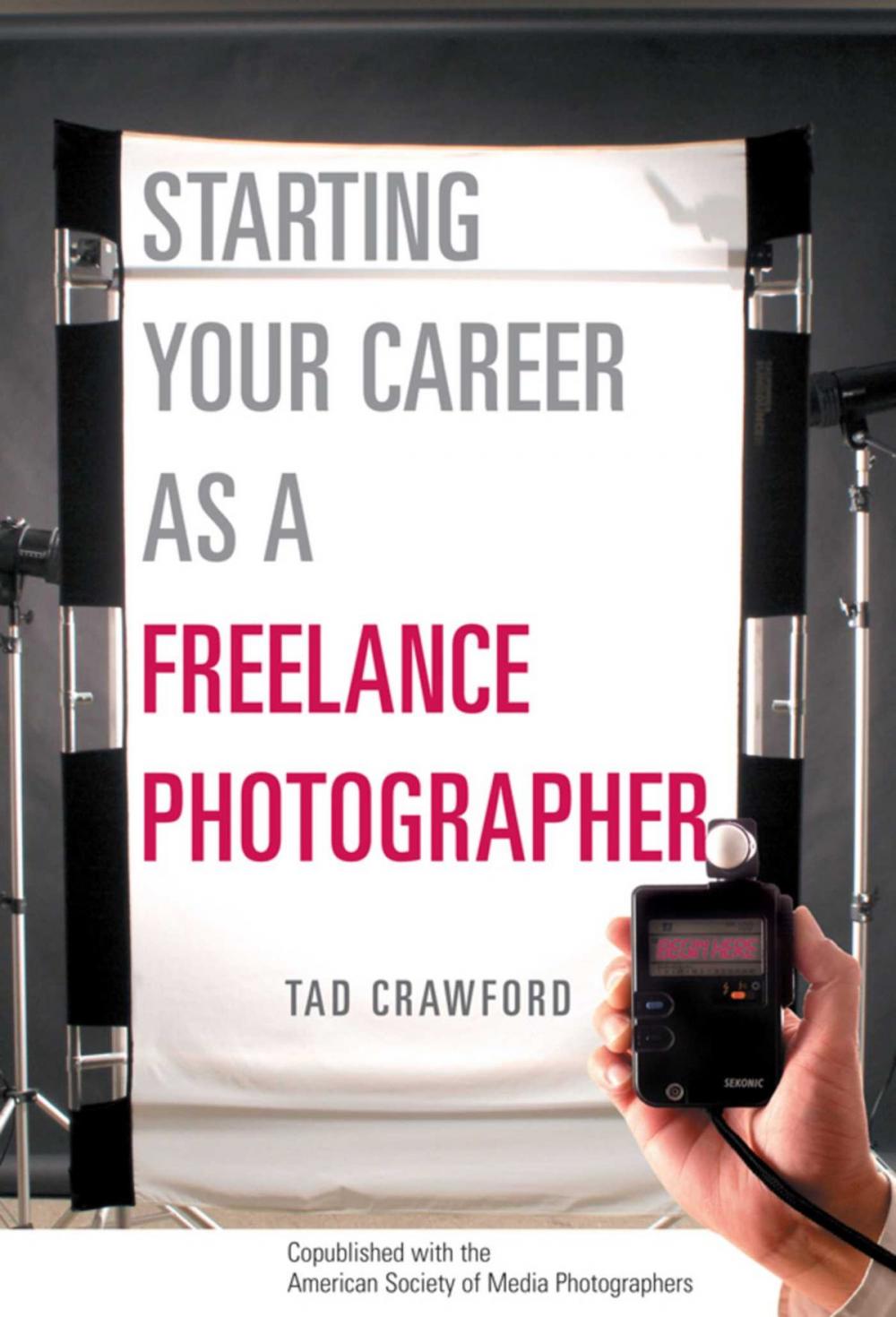 Big bigCover of Starting Your Career as a Freelance Photographer