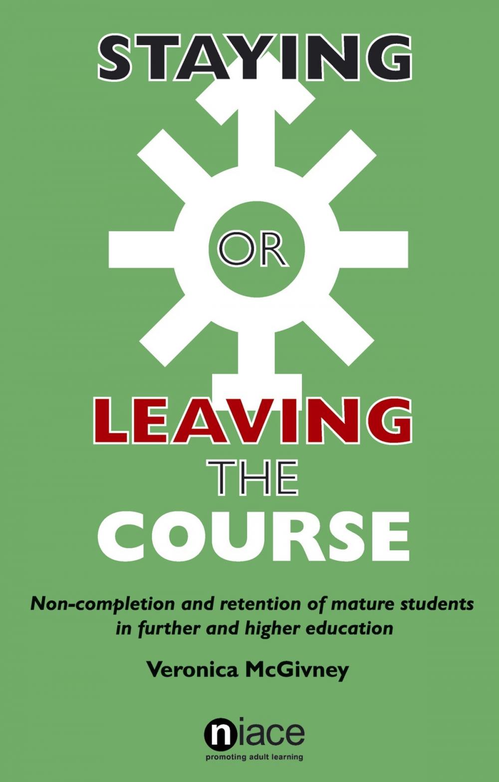 Big bigCover of Staying or Leaving the Course: Non-Completion and Retention of Mature Students in Further and Higher Education